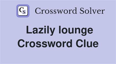 lounge crossword clue 6 letters|lounge crossword puzzle clue.